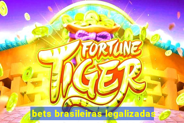 bets brasileiras legalizadas